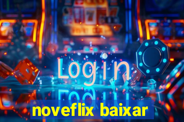 noveflix baixar